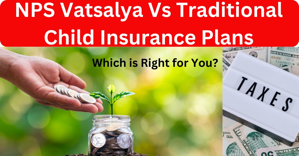 NPS Vatsalya Vs Traditional Child Insurance Plans