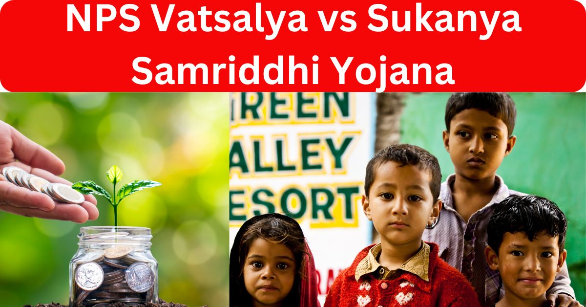 NPS Vatsalya vs Sukanya Samriddhi Yojana