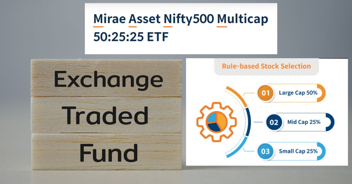 Mirae Asset Nifty500 Multicap 50:25:25 ETF