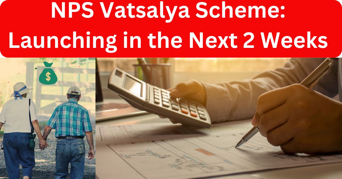 NPS Vatsalya Scheme: Launching in the Next 2 Weeks